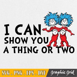 I Can Show You A Thing Or Two Svg, Thing One Two Svg, Dr Seuss Svg, Saying Svg, Read Across America, Cut Files, Sublimat