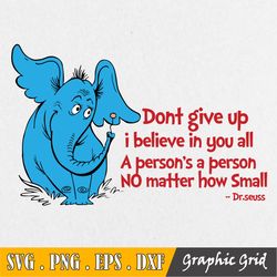 Horton Svg, Don't Give Up Svg, Dr Seuss Sayings Svg, Read Across America Svg, Dxf, Png, Clipart, Vector, Sublimation, Ir