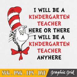 Kindergarten Teacher Here And There Svg, Cat In Hat Svg, Teacher Svg, Dr. Seuss Svg Cut Files, Iron On, Sublimation, Shi