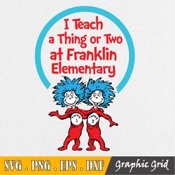 Personalized I Teach A Thing Or Two Custom Name Of School Svg, Dr Seuss Teacher Svg, Your School Name Svg, Cut Files, Dx