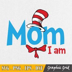 Mom I Am Svg, Cat In Hat Svg, Dr Seuss Svg, Read Across America Svg, Cut Files, Dxf, Clipart, Vector, Sublimation Design