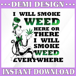 Dr Seuss I Will Smoke Weed Here Or There I Will Smoke Weed Everywhere Svg, Dr Seuss Svg, The Cat In The Hat Svg, Smoke
