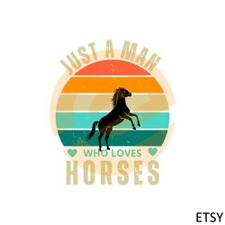 Just A Man Who Loves Horses Vintage Sunset SVG Cutting Files