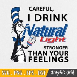 Careful I Drink Natural Light Stronger Than Your Feelings Svg, Dr.Seus Svg