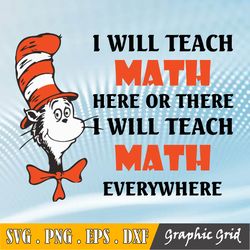 Dr Seuss I Will Teach Math Here Or There I Will Teach Math Everywhere Svg