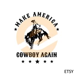 Make America Cowboy Again western Cowboy Rodeo Svg