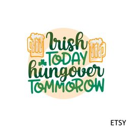 Irish Today Hungover Tommorrow St Patrick's Day Svg File