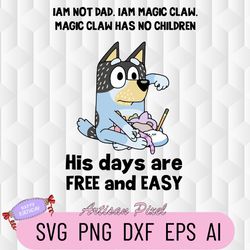 Bluey Svg, His Days Are Free And Easy Svg, Bluey Dad Svg