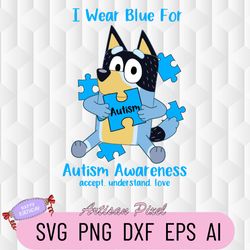 I Wear Blue For Autism Awareness Bluey Svg, Accept Understand Love Autism Month Svg