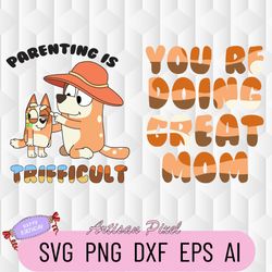 Parenting Is Trifficult Svg, Bluey Youre Doing Great Mom Svg, Mom Life Svg, Mothers Day Gift Svg, Birthday Gifts For Mom