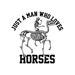 Just A Man Who Loves Horses Funny Skeleton SVG Cutting Files