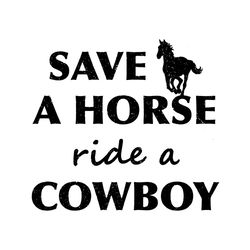 Save A Horse Ride A Cowboy SVG For Cricut Sublimation Files