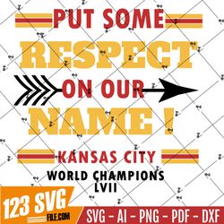Put Some Respect on our Name, Super Bowl LVII svg ,KC Football, kansas city football, kc svg, png, jpeg, super bowl