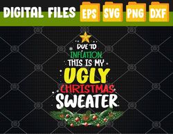Funny Due to Inflation Ugly Christmas Svg, Eps, Png, Dxf, Digital Download