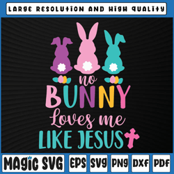 Happy Easter Svg, No Bunny Loves Me Like Jesus Svg, Easter Svg, Christian Easter Svg, Easter, Sublimation Download