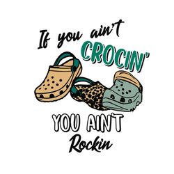 If You Ain't Crocin' You Ain't Rockin' Funny Crocs Saying Svg