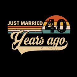 Just Married 40 Years Ago Vintage Retro 40 Years Anniversary Svg