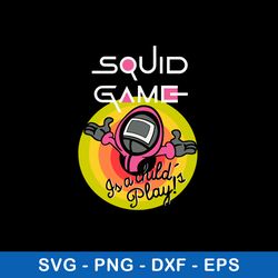 Squid game is a childs play Svg, Png Dxf Eps File