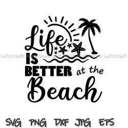 Life Is Better At The Beach Svg, Vector Printable Clipart, Summer Beach Quote Svg, Beach Quote Cricut, Beach Life Svg
