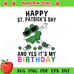 Happy St. Patrick's Day And Yes It's My Birthday SVG, Clover Dabbing SVG