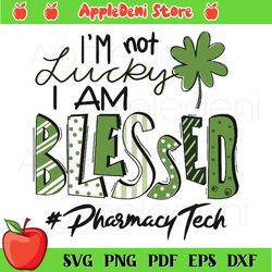 I'm Not Lucky I Am Blessed Pharmacy Tech Svg, Patrick Svg