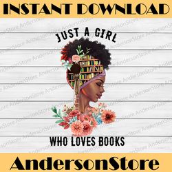 Just A Girl Who Loves Books Afro Women Black History Month BLM, Freedom, Black woman, Since 1865 PNG Sublimation