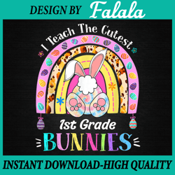 I Teach The Cutest 1st Grade Bunnies Png, Teacher Easter Day Png, Easter Png, Digital download