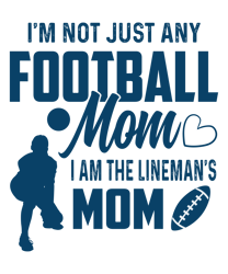 I'm not just any football mom i am the lineman's mom