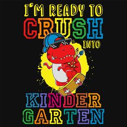 Im Ready To Crush Into Kindergarten Svg, Back To School Svg, Dinosaur Svg, Ready To Crush, Kindergarten Svg, Kindergarte