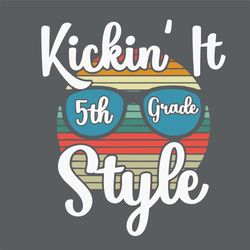 Kickin It 5th Grade Svg, Back To School Svg, Kickin' It Svg, 5th Grade Svg, School Style Svg, Summer Vibes Svg, School V