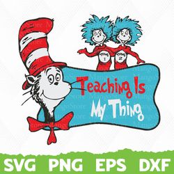 Teaching is my thing, dr Seuss Svg, Read across America, Teacher png, Dr Seuss Cat In The Hat, Dr Suess Day, Teacher
