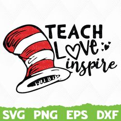 Teach love inspire, dr Seuss Svg, Read across America, Teacher png, Dr Seuss Cat In The Hat, Dr Suess Day, Teacher life