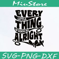 BBob Marley SVG, Famous Lyrics SVG, Every Little Thing Is Gonna Be Alright SVG,png,dxf,clipart,cricut