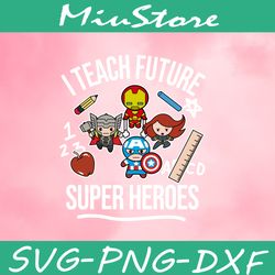 I Teach Future Super Heroes SVG, Chibi Marvel Avengers Character SVG,png,dxf,clipart,cricut