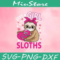 Just A Girl Who Loves Sloths SVG, Cute Sloth Valentine SVG,png,dxf,clipart,cricut