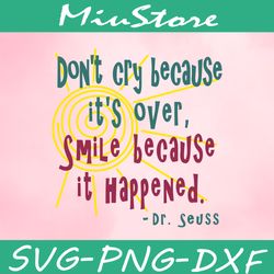Don't Cry Because It's Over Smile Because It Happened Svg, Dr Seuss Quotes Svg,png,dxf,clipart,cricut