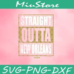 Straight Outta New Orleans Svg,png,dxf,clipart,cricut