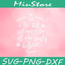 The Bell Still Rings For Those Who Truly Believe Svg, Quotes Svg,png,dxf,clipart,cricut