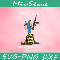 Are You Threatening Me Svg,png,dxf,cricut