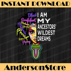 I am My Ancestors Wildest Dreams - Black History Month Juneteenth, Black History Month, BLM, Freedom, Black woman