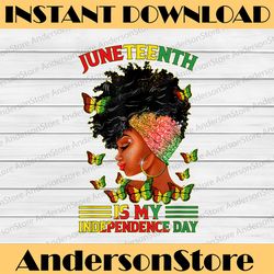 Juneteenth Is My Independence Day - Black Girl Black Queen Juneteenth, Black History Month, BLM, Freedom, Black woman