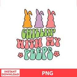Chillin With My Peep Happy Easter Png, Easter Bunny Png, Easter Kids, Easter Character , Easter Bundle Png, Digital file