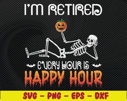 I'm Retired every hour is happy hour Svg, Eps, Png, Dxf, Digital Download