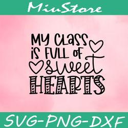 My Class Is Full Of Sweet Hearts Svg,png,dxf,cricut