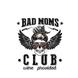Bad Moms Club Svg, Mothers Day Svg, Happy Mothers Day Svg, Mother Gift Svg, Wine Provided Svg, Skull Messy Bun Svg, Mom