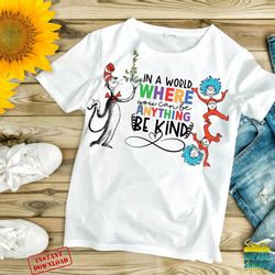 In A World Where You Can Be Anything Be Kind T-Shirt, Dr.Suess T-Shirt