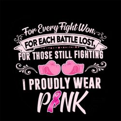 for every fight won for each battle lost svg, breast cancer svg, pink ribbon svg, boxing cancer svg, cancer svg, fight t