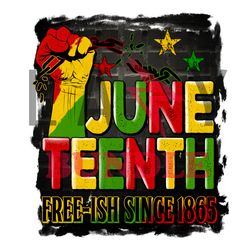 Juneteenth Fre-Ish Since 1865 Png, Juneteenth Png, African American Png, Black History Png File Cut Digital Download