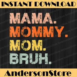 Mama Mommy Mom Bruh Mommy And Me Mom Funny Mother's Day Happy Mother's Day PNG Sublimation Design
