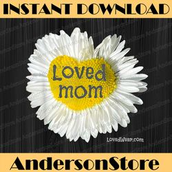Loved Mom heart daisy Mother's day flower Happy Mother's Day PNG Sublimation Design